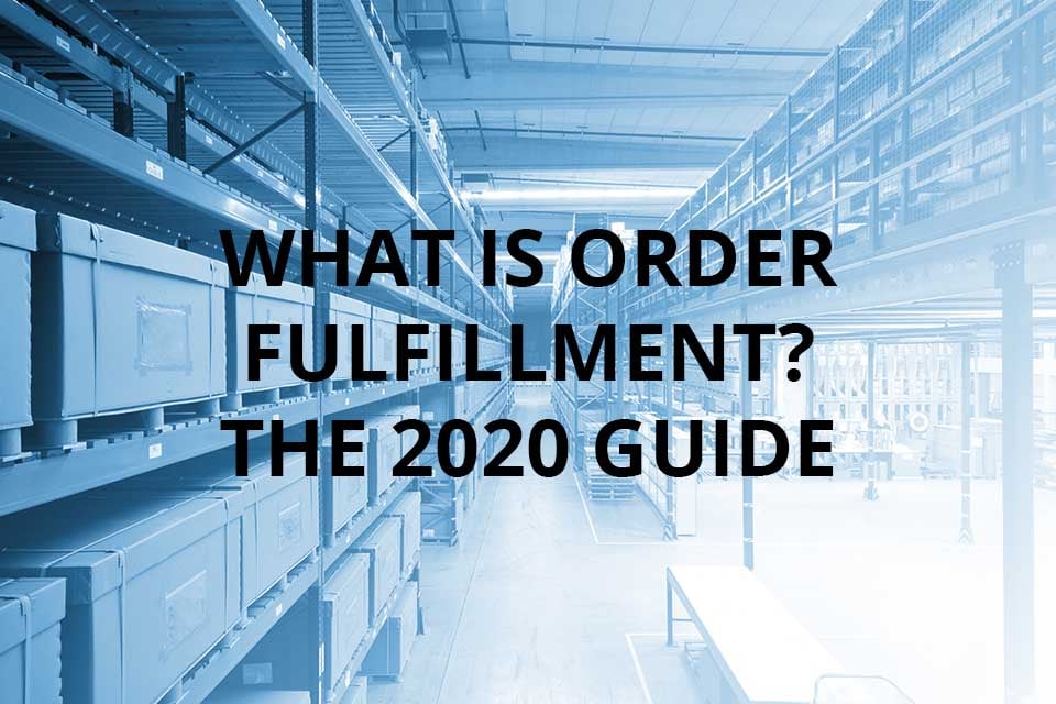 What is Order Fulfillment? The 2020 Guide