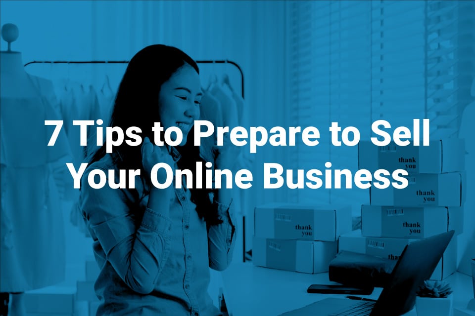 7 Tips to Prepare to Sell Your Online Business