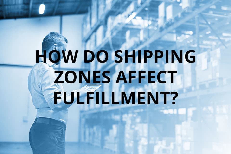 How Do Shipping Zones Affect Fulfillment? Ship My Orders